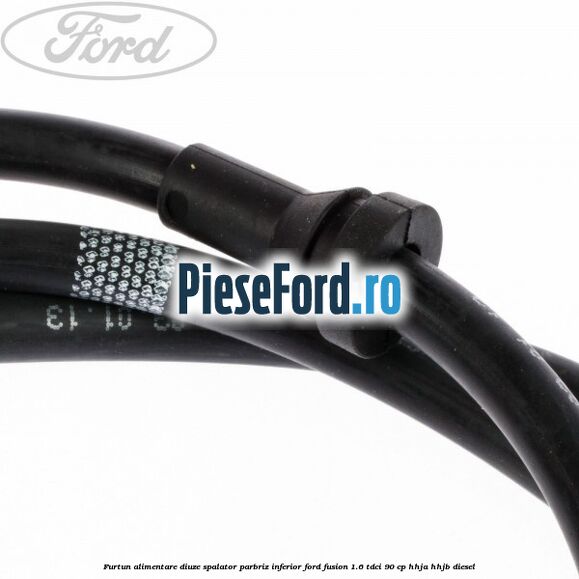Furtun alimentare diuze spalator parbriz inferior Ford Fusion 1.6 TDCi 90 cp Furtun alimentare diuze spalator parbriz inferior Ford Fusion 1.6 TDCi 90 cp HHJA, HHJB diesel