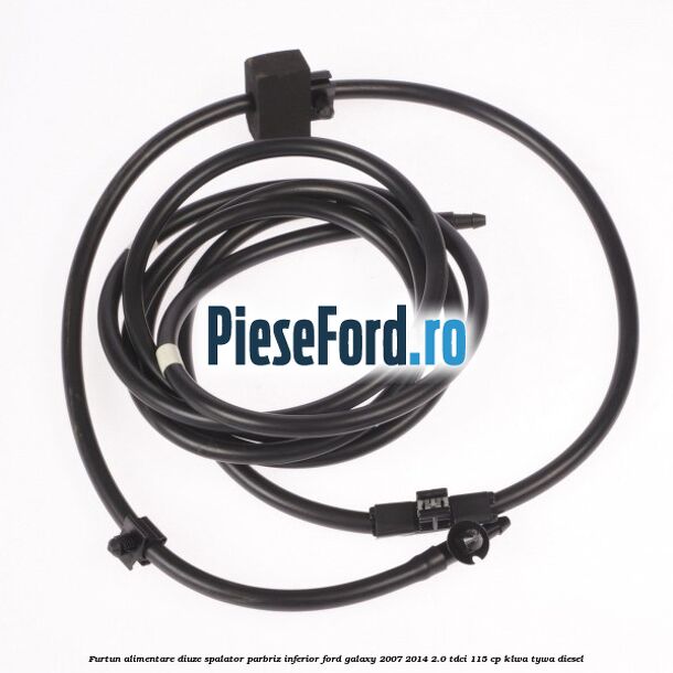 Furtun alimentare diuze spalator parbriz, inferior Ford Galaxy 2007-2014 2.0 TDCi 115 cp KLWA, TYWA diesel