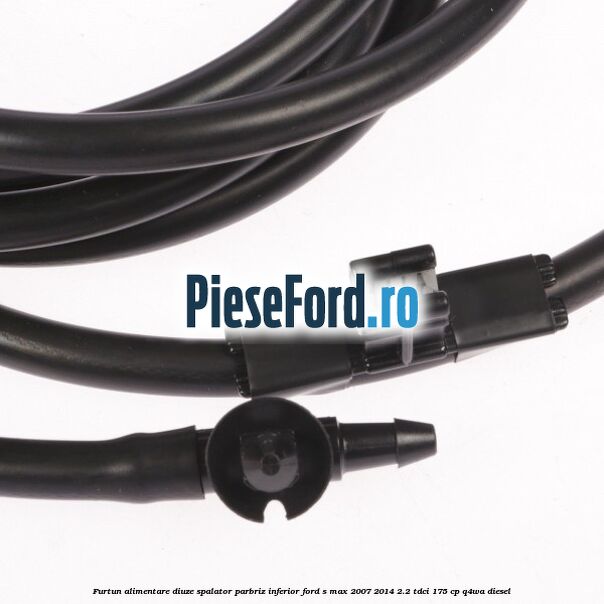 Furtun alimentare diuze spalator parbriz, inferior Ford S-Max 2007-2014 2.2 TDCi 175 cp Q4WA diesel