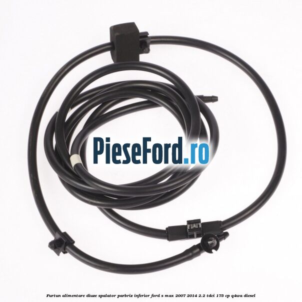 Furtun alimentare diuze spalator parbriz, inferior Ford S-Max 2007-2014 2.2 TDCi 175 cp Q4WA diesel