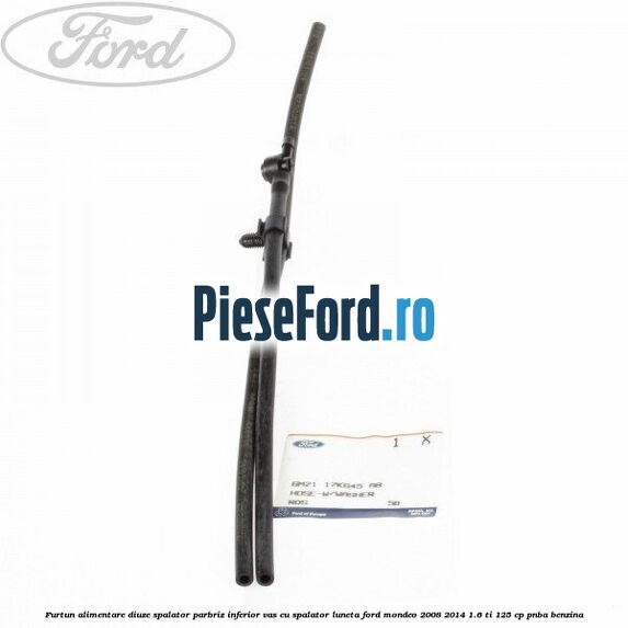 Furtun alimentare diuze spalator parbriz inferior vas cu spalator luneta Ford Mondeo 2008-2014 1.6 Ti 125 cp PNBA benzina