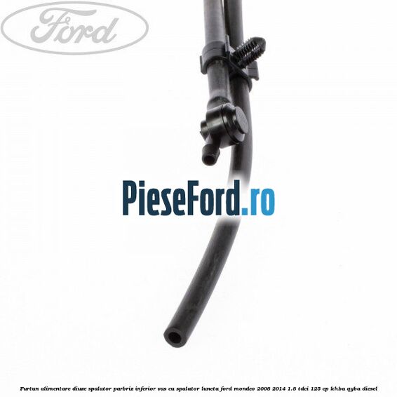 Furtun alimentare diuze spalator parbriz inferior vas cu spalator luneta Ford Mondeo 2008-2014 1.8 TDCi 125 cp KHBA, QYBA diesel