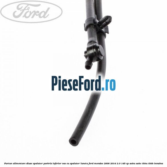 Furtun alimentare diuze spalator parbriz inferior vas cu spalator luneta Ford Mondeo 2008-2014 2.0 145 cp AOBA, AOBC, TBBA, TBBB benzina