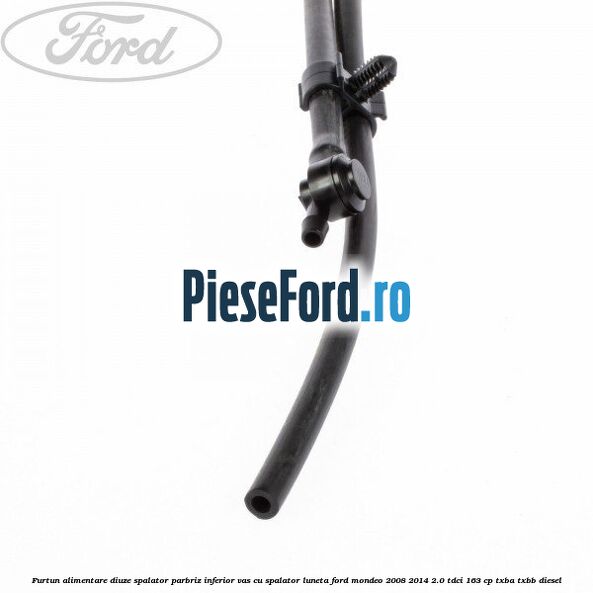 Furtun alimentare diuze spalator parbriz inferior vas cu spalator luneta Ford Mondeo 2008-2014 2.0 TDCi 163 cp Furtun alimentare diuze spalator parbriz inferior vas cu spalator luneta Ford Mondeo 2008-2014 2.0 TDCi 163 cp TXBA, TXBB diesel