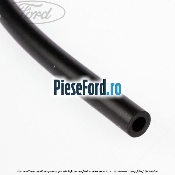 Furtun alimentare diuze spalator parbriz inferior vas Ford Mondeo 2008-2014 1.6 EcoBoost 160 cp JTBA, JTBB benzina