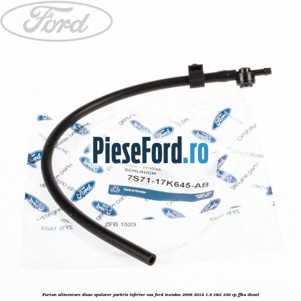 Furtun alimentare diuze spalator parbriz inferior vas Ford Mondeo 2008-2014 1.8 TDCi 100 cp FFBA diesel