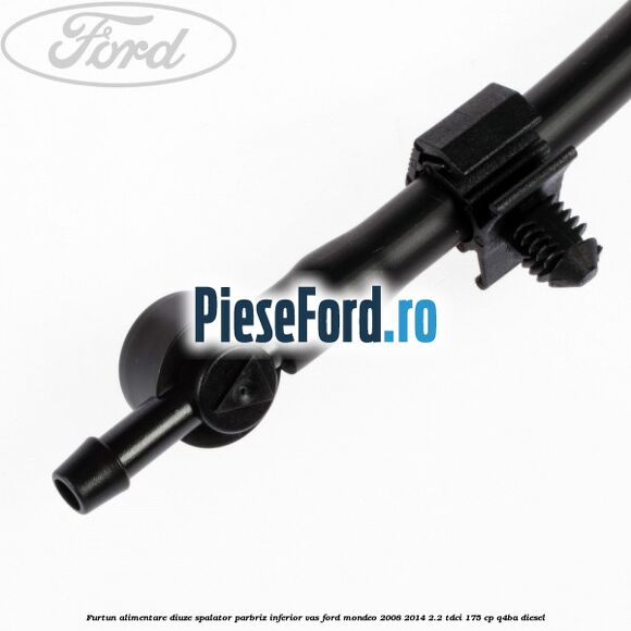 Furtun alimentare diuze spalator parbriz inferior vas Ford Mondeo 2008-2014 2.2 TDCi 175 cp Q4BA diesel