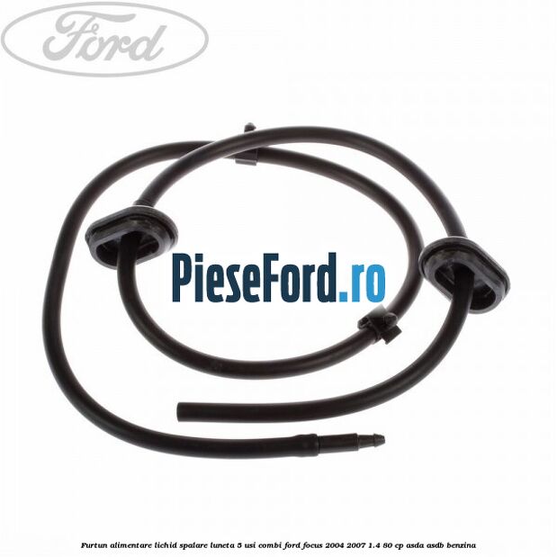 Furtun alimentare lichid spalare luneta 5 usi combi Ford Focus 2004-2007 1.4 80 cp ASDA, ASDB benzina