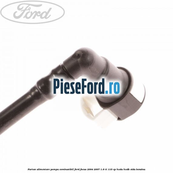 Furtun alimentare pompa combustibil Ford Focus 2004-2007 1.6 Ti 115 cp HXDA, HXDB, SIDA benzina