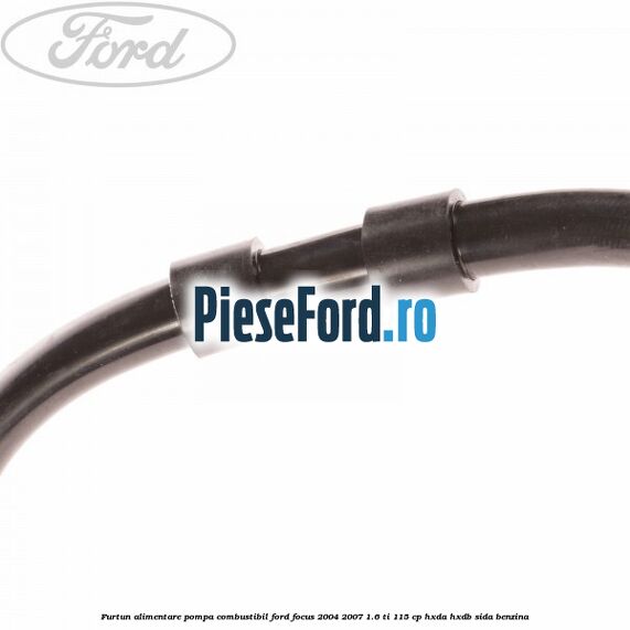 Furtun alimentare pompa combustibil Ford Focus 2004-2007 1.6 Ti 115 cp HXDA, HXDB, SIDA benzina