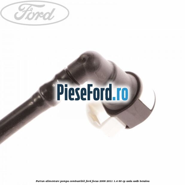 Furtun alimentare pompa combustibil Ford Focus 2008-2011 1.4 80 cp Furtun alimentare pompa combustibil Ford Focus 2008-2011 1.4 80 cp ASDA, ASDB benzina