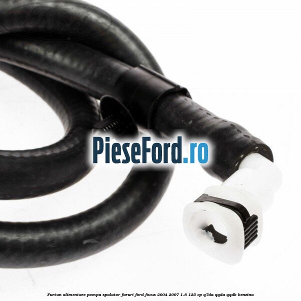 Furtun alimentare pompa spalator faruri Ford Focus 2004-2007 1.8 125 cp Q7DA, QQDA, QQDB benzina