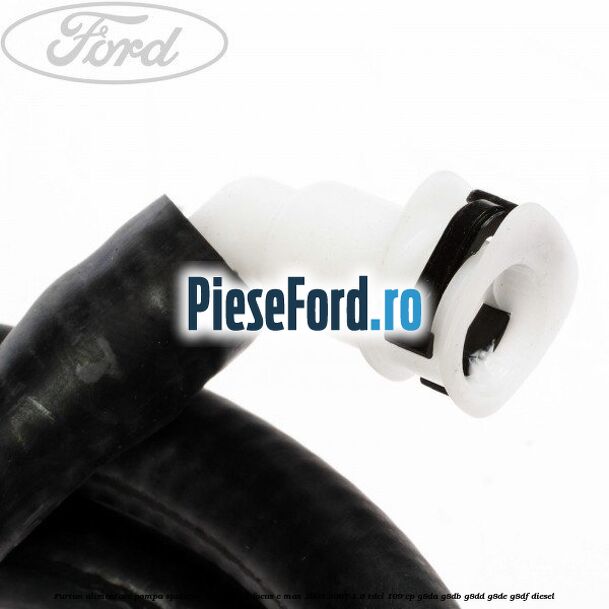 Furtun alimentare pompa spalator faruri Ford Focus C-Max 2003-2007 1.6 TDCi 109 cp G8DA, G8DB, G8DD, G8DE, G8DF diesel