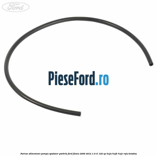 Furtun alimentare pompa spalator parbriz Ford Fiesta 2008-2012 1.6 Ti 120 cp HXJA, HXJB, HXJE, RVJA benzina