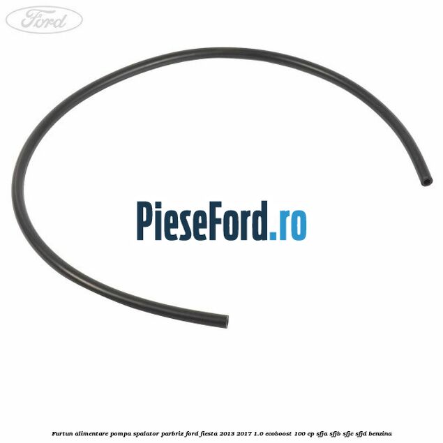 Furtun alimentare pompa spalator parbriz Ford Fiesta 2013-2017 1.0 EcoBoost 100 cp SFJA, SFJB, SFJC, SFJD benzina