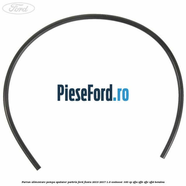 Furtun alimentare pompa spalator parbriz Ford Fiesta 2013-2017 1.0 EcoBoost 100 cp SFJA, SFJB, SFJC, SFJD benzina