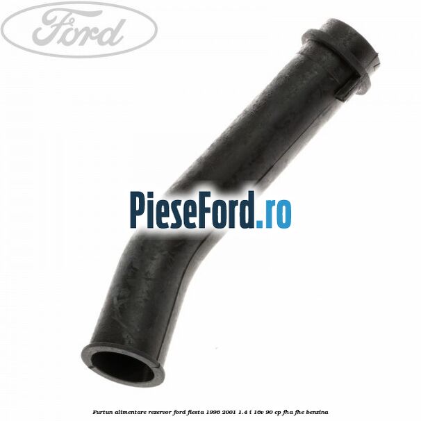 Furtun alimentare rezervor Ford Fiesta 1996-2001 1.4 i 16V 90 cp Furtun alimentare rezervor Ford Fiesta 1996-2001 1.4 i 16V 90 cp FHA, FHE benzina