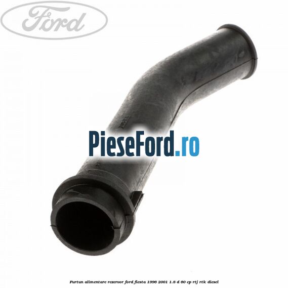 Furtun alimentare rezervor Ford Fiesta 1996-2001 1.8 D 60 cp Furtun alimentare rezervor Ford Fiesta 1996-2001 1.8 D 60 cp RTJ, RTK diesel