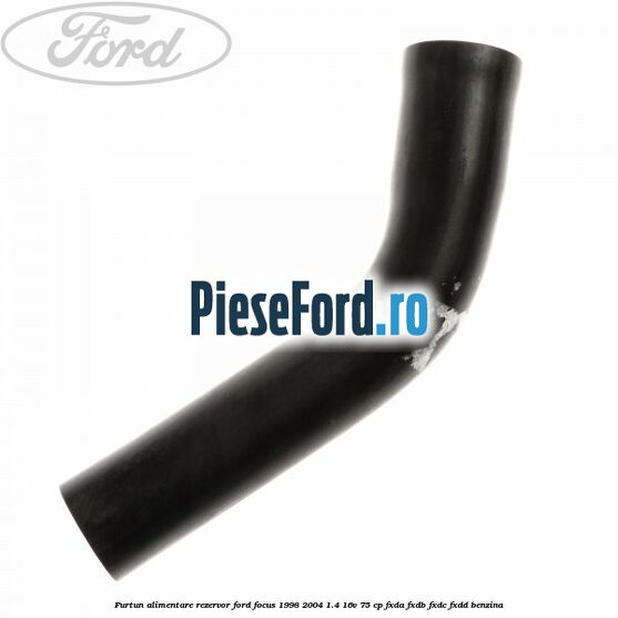 Furtun alimentare rezervor Ford Focus 1998-2004 1.4 16V 75 cp FXDA, FXDB, FXDC, FXDD benzina