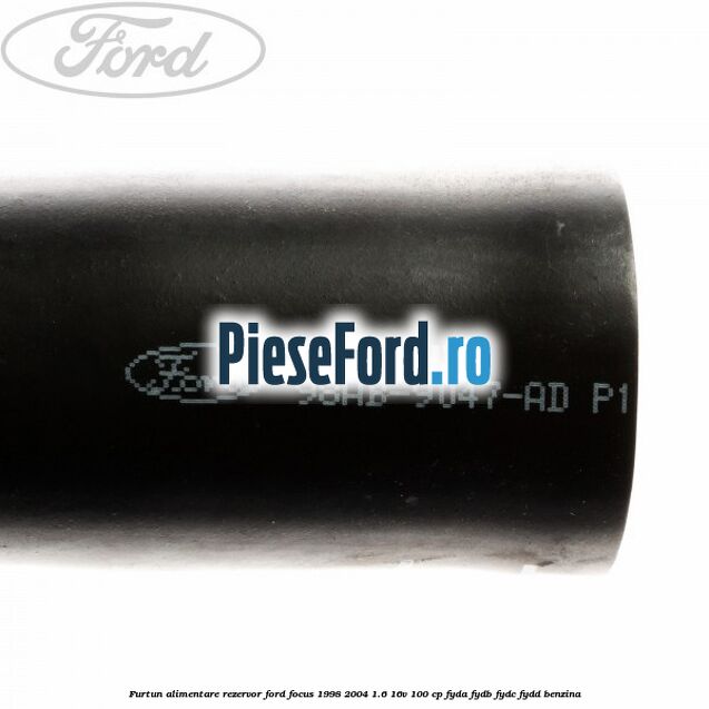 Furtun alimentare rezervor Ford Focus 1998-2004 1.6 16V 100 cp FYDA, FYDB, FYDC, FYDD benzina