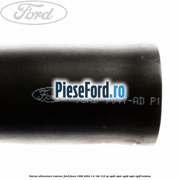 Furtun alimentare rezervor Ford Focus 1998-2004 1.8 16V 115 cp EYDB, EYDC, EYDD, EYDE, EYDF benzina