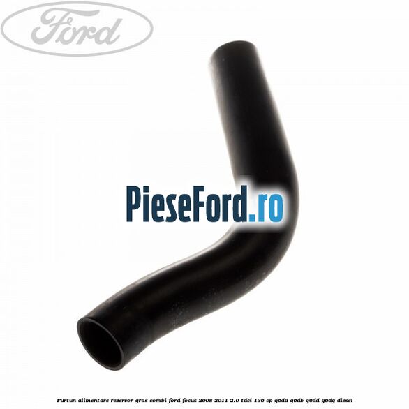 Furtun alimentare rezervor gros combi Ford Focus 2008-2011 2.0 TDCi 136 cp G6DA, G6DB, G6DD, G6DG diesel