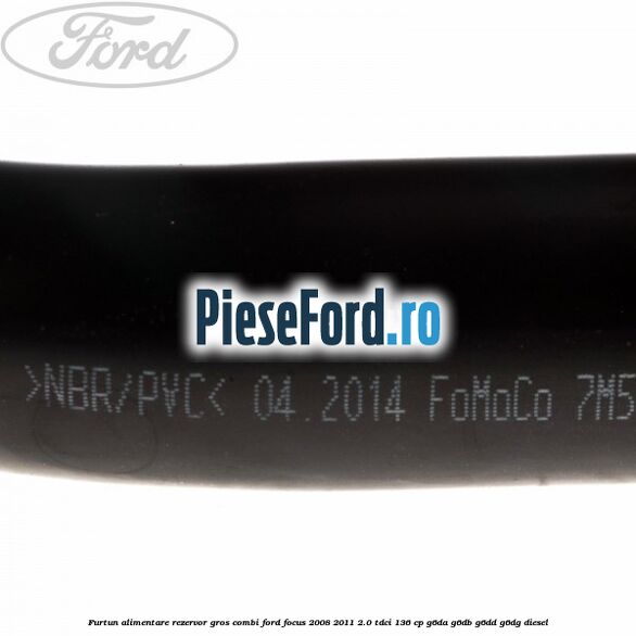 Furtun alimentare rezervor gros combi Ford Focus 2008-2011 2.0 TDCi 136 cp G6DA, G6DB, G6DD, G6DG diesel