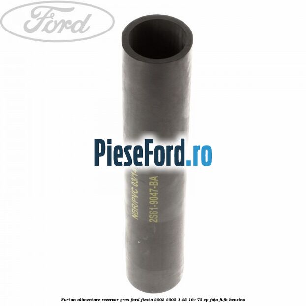 Furtun alimentare rezervor gros Ford Fiesta 2002-2005 1.25 16V 75 cp FUJA, FUJB benzina