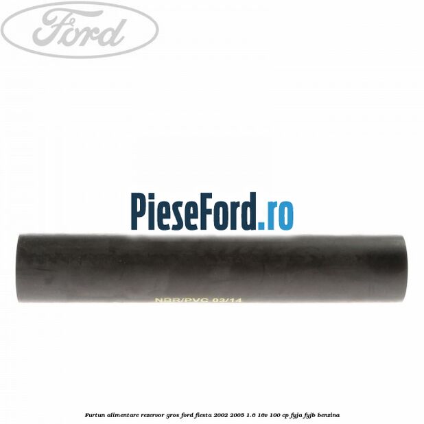 Furtun alimentare rezervor gros Ford Fiesta 2002-2005 1.6 16V 100 cp FYJA, FYJB benzina