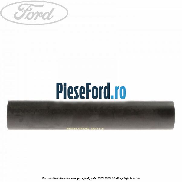 Furtun alimentare rezervor gros Ford Fiesta 2005-2008 1.3 60 cp BAJA benzina