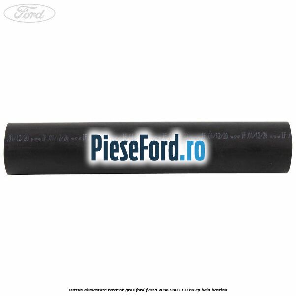 Furtun alimentare rezervor gros Ford Fiesta 2005-2008 1.3 60 cp BAJA benzina