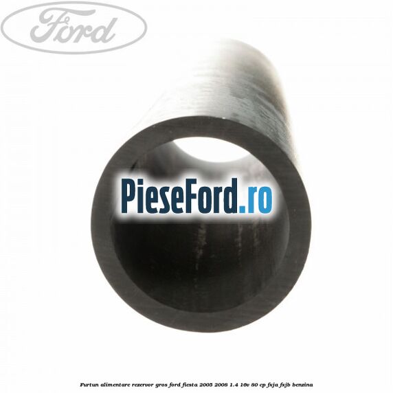 Furtun alimentare rezervor gros Ford Fiesta 2005-2008 1.4 16V 80 cp Furtun alimentare rezervor gros Ford Fiesta 2005-2008 1.4 16V 80 cp FXJA, FXJB benzina