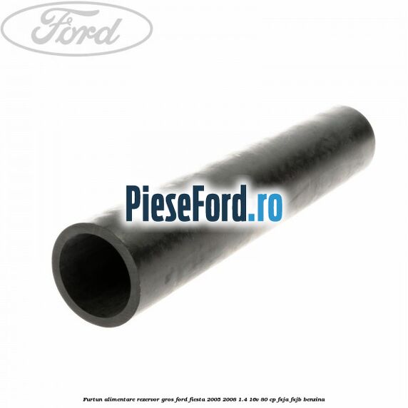 Furtun alimentare rezervor gros Ford Fiesta 2005-2008 1.4 16V 80 cp Furtun alimentare rezervor gros Ford Fiesta 2005-2008 1.4 16V 80 cp FXJA, FXJB benzina