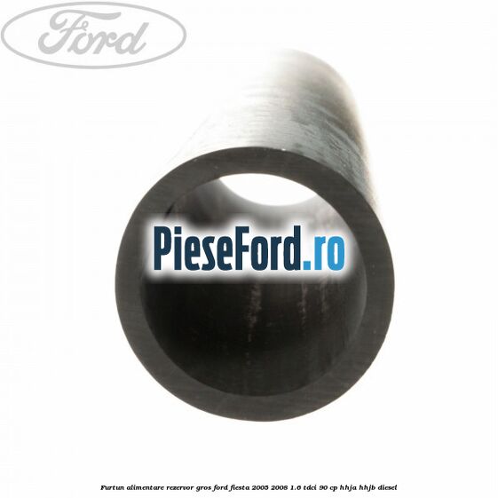 Furtun alimentare rezervor gros Ford Fiesta 2005-2008 1.6 TDCi 90 cp HHJA, HHJB diesel