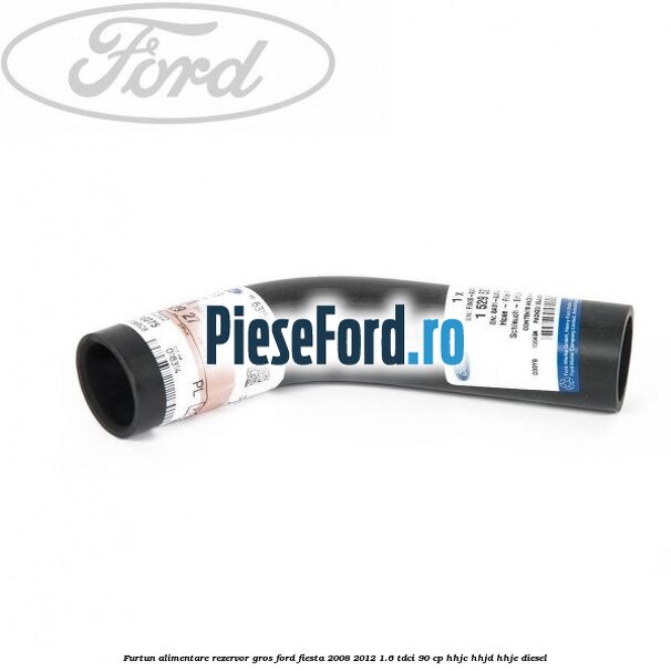 Furtun alimentare rezervor gros Ford Fiesta 2008-2012 1.6 TDCi 90 cp HHJC, HHJD, HHJE diesel