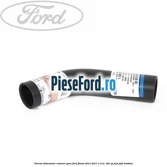 Furtun alimentare rezervor gros Ford Fiesta 2013-2017 1.6 ST 182 cp JTJA, JTJB benzina
