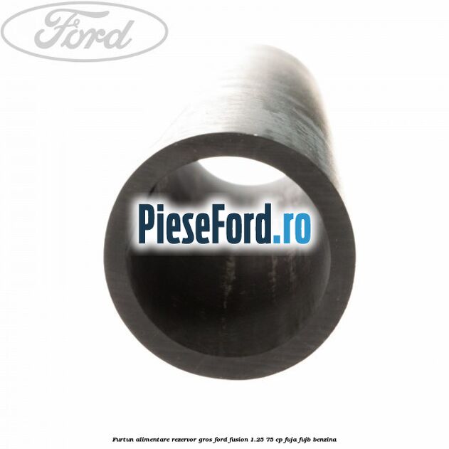 Furtun alimentare rezervor gros Ford Fusion 1.25 75 cp FUJA, FUJB benzina