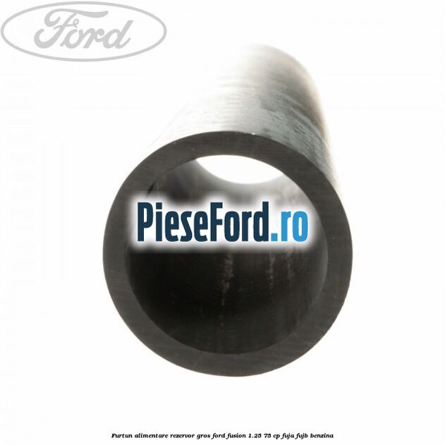 Furtun alimentare rezervor gros Ford Fusion 1.25 75 cp FUJA, FUJB benzina