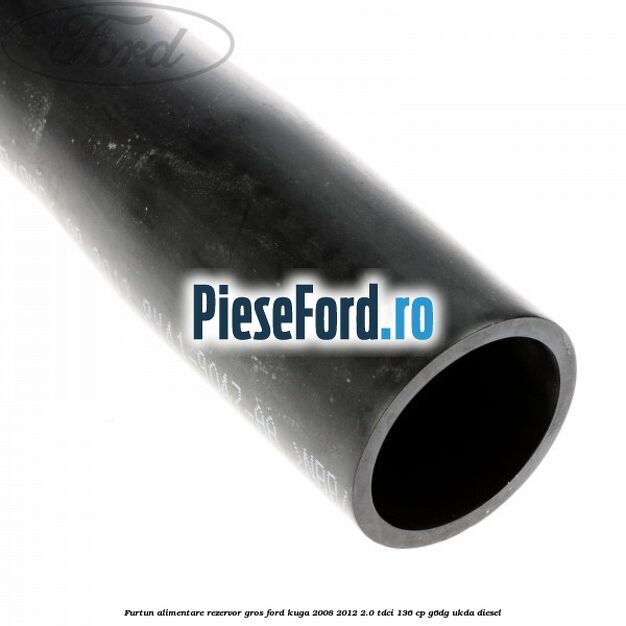 Furtun alimentare rezervor gros Ford Kuga 2008-2012 2.0 TDCi 136 cp G6DG, UKDA diesel