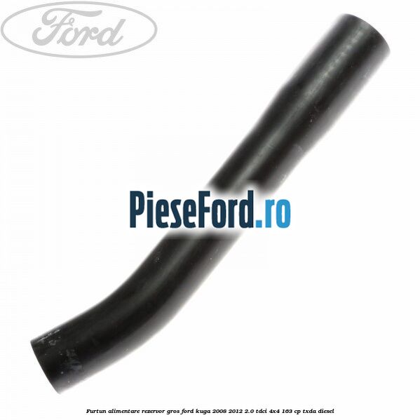 Furtun alimentare rezervor gros Ford Kuga 2008-2012 2.0 TDCI 4x4 163 cp Furtun alimentare rezervor gros Ford Kuga 2008-2012 2.0 TDCI 4x4 163 cp TXDA diesel