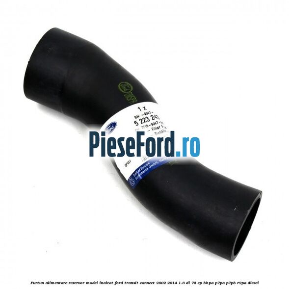 Furtun alimentare rezervor model inaltat Ford Transit Connect 2002-2014 1.8 Di 75 cp BHPA, P7PA, P7PB, R2PA diesel