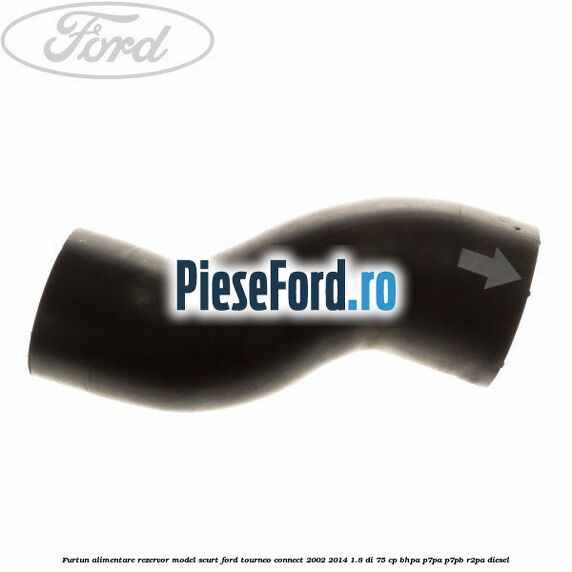 Furtun alimentare rezervor model scurt Ford Tourneo Connect 2002-2014 1.8 Di 75 cp BHPA, P7PA, P7PB, R2PA diesel