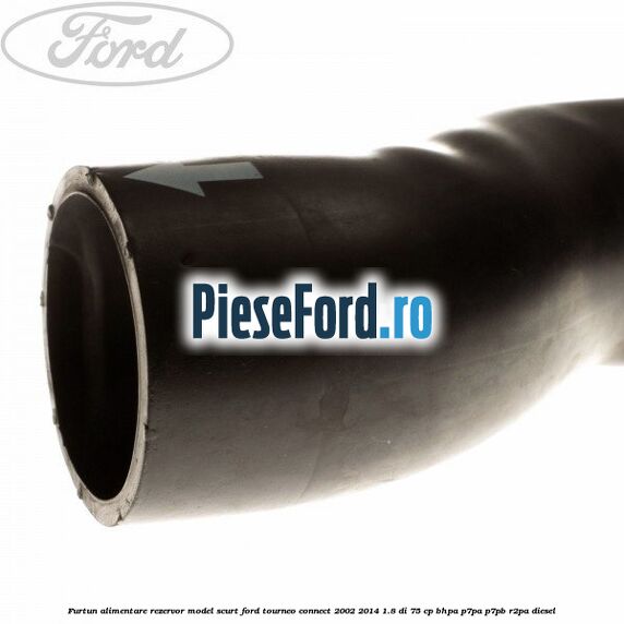 Furtun alimentare rezervor model scurt Ford Tourneo Connect 2002-2014 1.8 Di 75 cp BHPA, P7PA, P7PB, R2PA diesel
