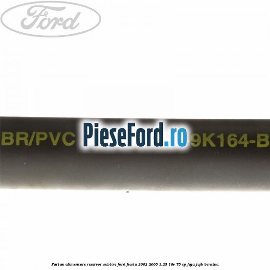 Furtun alimentare rezervor subtire Ford Fiesta 2002-2005 1.25 16V 75 cp FUJA, FUJB benzina