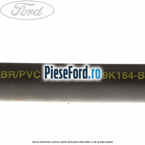 Furtun alimentare rezervor subtire Ford Fiesta 2005-2008 1.3 60 cp BAJA benzina