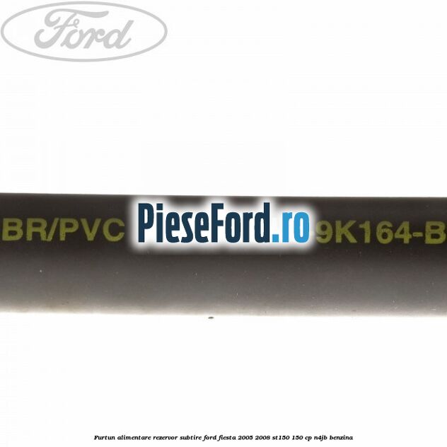Furtun alimentare rezervor subtire Ford Fiesta 2005-2008 ST150 150 cp N4JB benzina