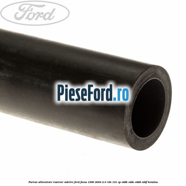 Furtun alimentare rezervor subtire Ford Focus 1998-2004 2.0 16V 131 cp EDDB, EDDC, EDDD, EDDF benzina