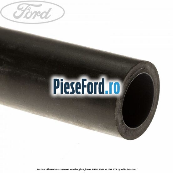 Furtun alimentare rezervor subtire Ford Focus 1998-2004 ST170 173 cp ALDA benzina