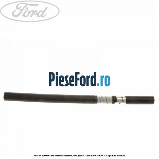 Furtun alimentare rezervor subtire Ford Focus 1998-2004 ST170 173 cp ALDA benzina