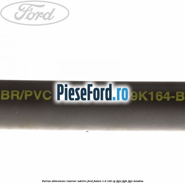 Furtun alimentare rezervor subtire Ford Fusion 1.6 100 cp FYJA, FYJB, FYJC benzina